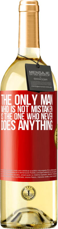 29,95 € Free Shipping | White Wine WHITE Edition The only man who is not mistaken is the one who never does anything Red Label. Customizable label Young wine Harvest 2024 Verdejo