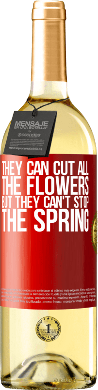 29,95 € Free Shipping | White Wine WHITE Edition They can cut all the flowers, but they can't stop the spring Red Label. Customizable label Young wine Harvest 2025 Verdejo