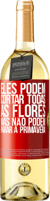 29,95 € Envio grátis | Vinho branco Edição WHITE Eles podem cortar todas as flores, mas não podem parar a primavera Etiqueta Vermelha. Etiqueta personalizável Vinho jovem Colheita 2024 Verdejo