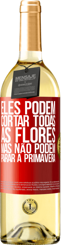 29,95 € Envio grátis | Vinho branco Edição WHITE Eles podem cortar todas as flores, mas não podem parar a primavera Etiqueta Vermelha. Etiqueta personalizável Vinho jovem Colheita 2024 Verdejo