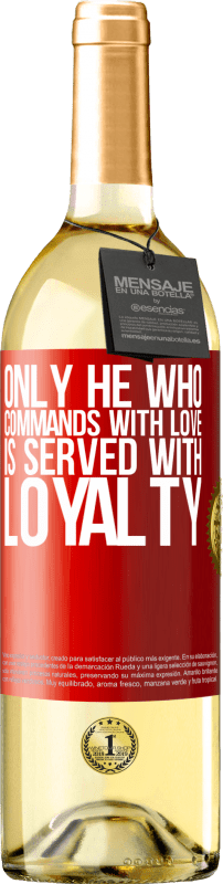 29,95 € Free Shipping | White Wine WHITE Edition Only he who commands with love is served with loyalty Red Label. Customizable label Young wine Harvest 2024 Verdejo