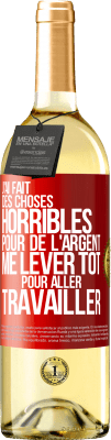 29,95 € Envoi gratuit | Vin blanc Édition WHITE J'ai fait des choses horribles pour de l'argent. Me lever tôt pour aller travailler Étiquette Rouge. Étiquette personnalisable Vin jeune Récolte 2025 Verdejo