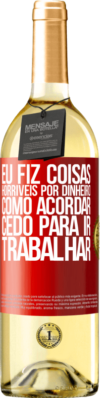 29,95 € Envio grátis | Vinho branco Edição WHITE Eu fiz coisas horríveis por dinheiro. Como acordar cedo para ir trabalhar Etiqueta Vermelha. Etiqueta personalizável Vinho jovem Colheita 2024 Verdejo