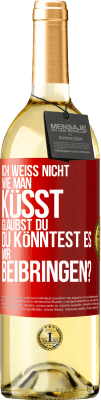 29,95 € Kostenloser Versand | Weißwein WHITE Ausgabe Ich weiß nicht, wie man küsst. Glaubst du, du könntest es mir beibringen? Rote Markierung. Anpassbares Etikett Junger Wein Ernte 2023 Verdejo