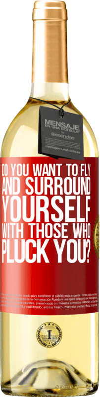 29,95 € Free Shipping | White Wine WHITE Edition do you want to fly and surround yourself with those who pluck you? Red Label. Customizable label Young wine Harvest 2024 Verdejo