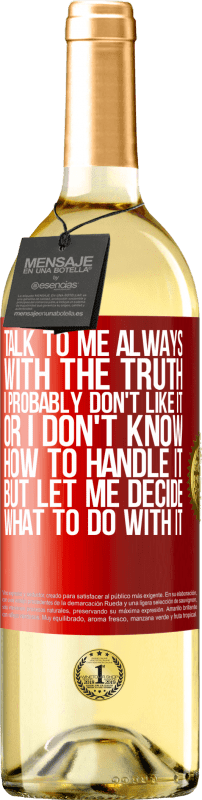 29,95 € Free Shipping | White Wine WHITE Edition Talk to me always with the truth. I probably don't like it, or I don't know how to handle it, but let me decide what to do Red Label. Customizable label Young wine Harvest 2023 Verdejo