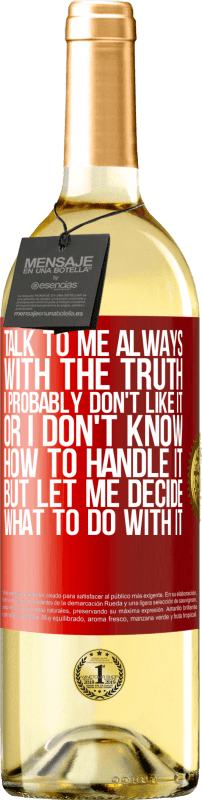 29,95 € Free Shipping | White Wine WHITE Edition Talk to me always with the truth. I probably don't like it, or I don't know how to handle it, but let me decide what to do Red Label. Customizable label Young wine Harvest 2024 Verdejo