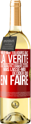 29,95 € Envoi gratuit | Vin blanc Édition WHITE Parle-moi toujours avec la vérité. Je ne l'aimerai probablement pas toujours ou je ne saurai pas comment la gérer mais laisse-mo Étiquette Rouge. Étiquette personnalisable Vin jeune Récolte 2024 Verdejo