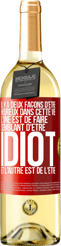 29,95 € Envoi gratuit | Vin blanc Édition WHITE Il y a deux façons d'être heureux dans cette vie. L'une est de faire semblant d'être idiot et l'autre est de l'être Étiquette Rouge. Étiquette personnalisable Vin jeune Récolte 2024 Verdejo