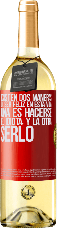 29,95 € Envío gratis | Vino Blanco Edición WHITE Existen dos maneras de ser feliz en esta vida. Una es hacerse el idiota, y la otra serlo Etiqueta Roja. Etiqueta personalizable Vino joven Cosecha 2024 Verdejo