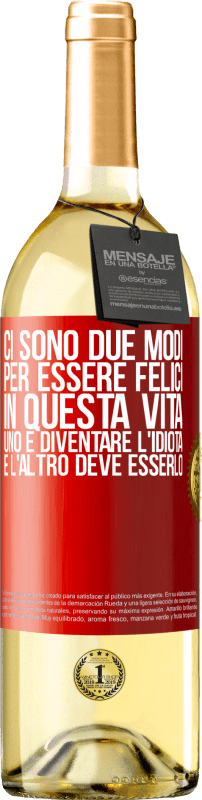 29,95 € Spedizione Gratuita | Vino bianco Edizione WHITE Ci sono due modi per essere felici in questa vita. Uno è diventare l'idiota, e l'altro deve esserlo Etichetta Rossa. Etichetta personalizzabile Vino giovane Raccogliere 2024 Verdejo