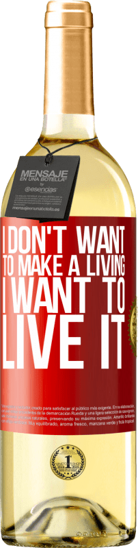 29,95 € Free Shipping | White Wine WHITE Edition I don't want to make a living, I want to live it Red Label. Customizable label Young wine Harvest 2024 Verdejo