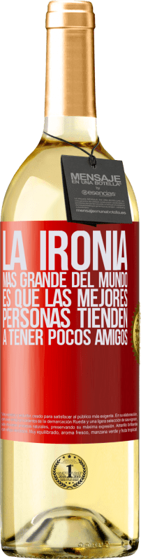 29,95 € Envío gratis | Vino Blanco Edición WHITE La ironía más grande del mundo, es que las mejores personas tienden a tener pocos amigos Etiqueta Roja. Etiqueta personalizable Vino joven Cosecha 2024 Verdejo