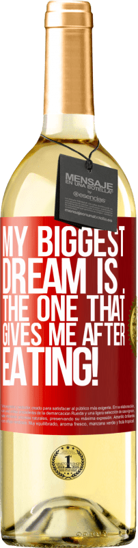 29,95 € Бесплатная доставка | Белое вино Издание WHITE Моя самая большая мечта - это ... которая дает мне после еды! Красная метка. Настраиваемая этикетка Молодое вино Урожай 2023 Verdejo