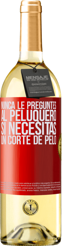 29,95 € Envío gratis | Vino Blanco Edición WHITE Nunca le preguntes al peluquero si necesitas un corte de pelo Etiqueta Roja. Etiqueta personalizable Vino joven Cosecha 2024 Verdejo