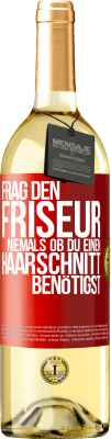 29,95 € Kostenloser Versand | Weißwein WHITE Ausgabe Frag den Friseur niemals, ob du einen Haarschnitt benötigst Rote Markierung. Anpassbares Etikett Junger Wein Ernte 2023 Verdejo