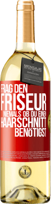 29,95 € Kostenloser Versand | Weißwein WHITE Ausgabe Frag den Friseur niemals, ob du einen Haarschnitt benötigst Rote Markierung. Anpassbares Etikett Junger Wein Ernte 2024 Verdejo
