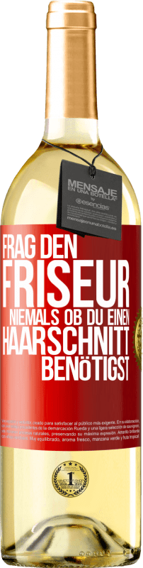 29,95 € Kostenloser Versand | Weißwein WHITE Ausgabe Frag den Friseur niemals, ob du einen Haarschnitt benötigst Rote Markierung. Anpassbares Etikett Junger Wein Ernte 2023 Verdejo