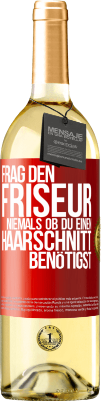 29,95 € Kostenloser Versand | Weißwein WHITE Ausgabe Frag den Friseur niemals, ob du einen Haarschnitt benötigst Rote Markierung. Anpassbares Etikett Junger Wein Ernte 2024 Verdejo