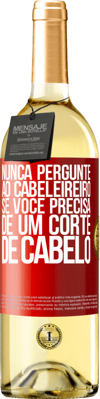 29,95 € Envio grátis | Vinho branco Edição WHITE Nunca pergunte ao cabeleireiro se você precisa de um corte de cabelo Etiqueta Vermelha. Etiqueta personalizável Vinho jovem Colheita 2024 Verdejo