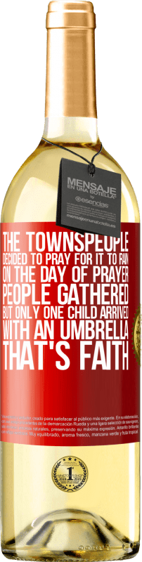 29,95 € 送料無料 | 白ワイン WHITEエディション 町の人々は雨が降るように祈ることにしました。祈りの日、人々は集まったが、傘を持って到着したのは一人の子供だけだった。それは信仰です 赤いタグ. カスタマイズ可能なラベル 若いワイン 収穫 2023 Verdejo