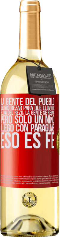 29,95 € Envío gratis | Vino Blanco Edición WHITE La gente del pueblo decidió rezar para que lloviera. El día del rezo, la gente se reunió, pero sólo un niño llego con Etiqueta Roja. Etiqueta personalizable Vino joven Cosecha 2024 Verdejo