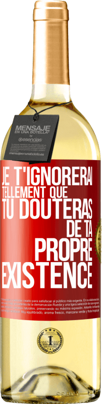 29,95 € Envoi gratuit | Vin blanc Édition WHITE Je t'ignorerai tellement que tu douteras de ta propre existence Étiquette Rouge. Étiquette personnalisable Vin jeune Récolte 2024 Verdejo