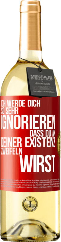 29,95 € Kostenloser Versand | Weißwein WHITE Ausgabe Ich werde dich so sehr ignorieren, dass du an deiner Existenz zweifeln wirst Rote Markierung. Anpassbares Etikett Junger Wein Ernte 2024 Verdejo