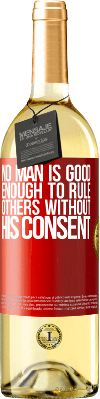 29,95 € Free Shipping | White Wine WHITE Edition No man is good enough to rule others without his consent Red Label. Customizable label Young wine Harvest 2024 Verdejo