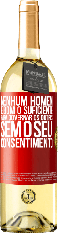 29,95 € Envio grátis | Vinho branco Edição WHITE Nenhum homem é bom o suficiente para governar os outros sem o seu consentimento Etiqueta Vermelha. Etiqueta personalizável Vinho jovem Colheita 2024 Verdejo