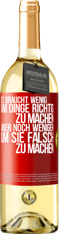 29,95 € Kostenloser Versand | Weißwein WHITE Ausgabe Es braucht wenig, um Dinge richtig zu machen, aber noch weniger, um sie falsch zu machen Rote Markierung. Anpassbares Etikett Junger Wein Ernte 2024 Verdejo
