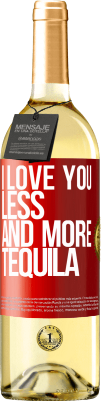 29,95 € Free Shipping | White Wine WHITE Edition I love you less and more tequila Red Label. Customizable label Young wine Harvest 2024 Verdejo