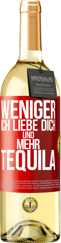 29,95 € Kostenloser Versand | Weißwein WHITE Ausgabe Weniger Ich liebe dich und mehr Tequila Rote Markierung. Anpassbares Etikett Junger Wein Ernte 2024 Verdejo