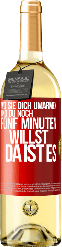 29,95 € Kostenloser Versand | Weißwein WHITE Ausgabe Wo sie dich umarmen und du noch fünf Minuten willst, da ist es Rote Markierung. Anpassbares Etikett Junger Wein Ernte 2024 Verdejo