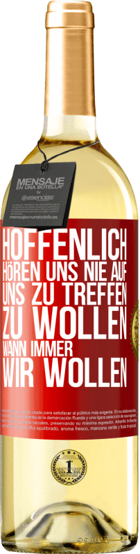 29,95 € Kostenloser Versand | Weißwein WHITE Ausgabe Hoffenlich hören uns nie auf, uns zu treffen zu wollen wann immer wir wollen Rote Markierung. Anpassbares Etikett Junger Wein Ernte 2024 Verdejo