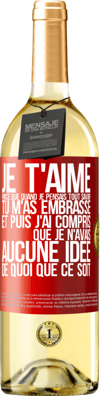 29,95 € Envoi gratuit | Vin blanc Édition WHITE JE T'AIME Parce que quand je pensais tout savoir tu m'as embrassé. Et puis j'ai compris que je n'avais aucune idée de quoi que c Étiquette Rouge. Étiquette personnalisable Vin jeune Récolte 2024 Verdejo