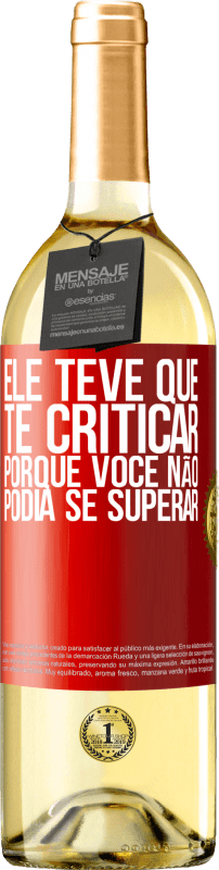 29,95 € Envio grátis | Vinho branco Edição WHITE Ele teve que te criticar, porque você não podia se superar Etiqueta Vermelha. Etiqueta personalizável Vinho jovem Colheita 2025 Verdejo