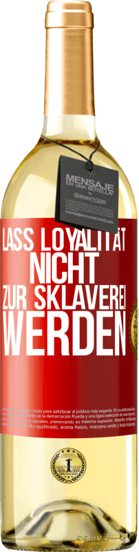 29,95 € Kostenloser Versand | Weißwein WHITE Ausgabe Lass Loyalität nicht zur Sklaverei werden Rote Markierung. Anpassbares Etikett Junger Wein Ernte 2023 Verdejo