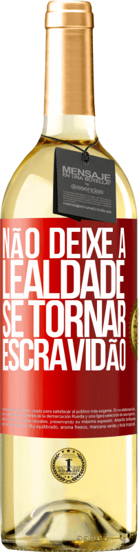 29,95 € Envio grátis | Vinho branco Edição WHITE Não deixe a lealdade se tornar escravidão Etiqueta Vermelha. Etiqueta personalizável Vinho jovem Colheita 2024 Verdejo