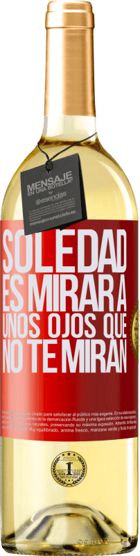 29,95 € Envío gratis | Vino Blanco Edición WHITE La soledad es mirar a unos ojos que no te miran Etiqueta Roja. Etiqueta personalizable Vino joven Cosecha 2024 Verdejo