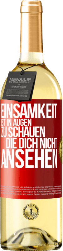 29,95 € Kostenloser Versand | Weißwein WHITE Ausgabe Einsamkeit ist, in Augen zu schauen, die dich nicht ansehen Rote Markierung. Anpassbares Etikett Junger Wein Ernte 2024 Verdejo