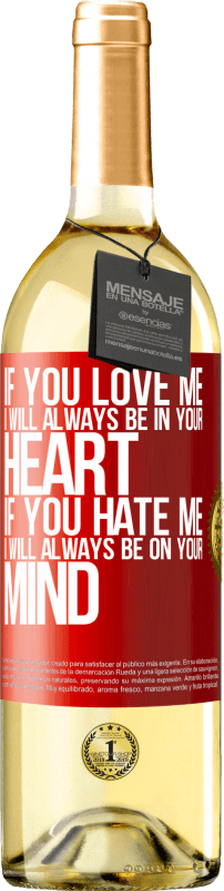 29,95 € Free Shipping | White Wine WHITE Edition If you love me, I will always be in your heart. If you hate me, I will always be on your mind Red Label. Customizable label Young wine Harvest 2024 Verdejo