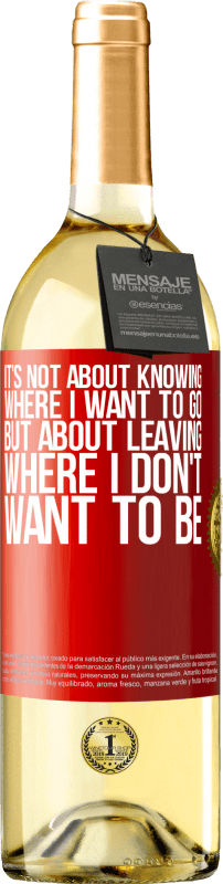 29,95 € Бесплатная доставка | Белое вино Издание WHITE Дело не в том, чтобы знать, куда я хочу пойти, а в том, чтобы уйти туда, где я не хочу быть Красная метка. Настраиваемая этикетка Молодое вино Урожай 2023 Verdejo