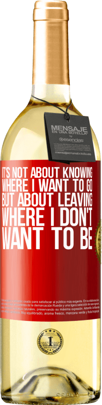 29,95 € Free Shipping | White Wine WHITE Edition It's not about knowing where I want to go, but about leaving where I don't want to be Red Label. Customizable label Young wine Harvest 2025 Verdejo
