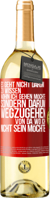 29,95 € Kostenloser Versand | Weißwein WHITE Ausgabe Es geht nicht darum zu wissen, wohin ich gehen möchte, sondern darum wegzugehen, von da wo ich nicht sein möchte Rote Markierung. Anpassbares Etikett Junger Wein Ernte 2025 Verdejo