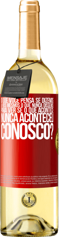 29,95 € Envio grátis | Vinho branco Edição WHITE o que você pensa se dizemos a nós mesmos o que nunca dissemos, para ver se o que acontece nunca aconteceu conosco? Etiqueta Vermelha. Etiqueta personalizável Vinho jovem Colheita 2025 Verdejo
