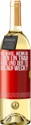 29,95 € Kostenloser Versand | Weißwein WHITE Ausgabe was wäre, wenn das Leben ein Traum wäre und der Tod uns aufweckt? Rote Markierung. Anpassbares Etikett Junger Wein Ernte 2024 Verdejo