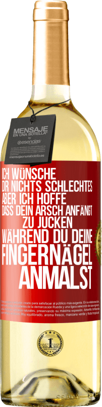 29,95 € Kostenloser Versand | Weißwein WHITE Ausgabe Ich wünsche dir nichts Schlechtes, aber ich hoffe, dass dein Arsch anfängt zu jucken, während du deine Fingernägel anmalst Rote Markierung. Anpassbares Etikett Junger Wein Ernte 2024 Verdejo