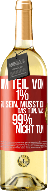 29,95 € Kostenloser Versand | Weißwein WHITE Ausgabe Um Teil von 1% zu sein, musst du das tun, was 99% nicht tun Rote Markierung. Anpassbares Etikett Junger Wein Ernte 2024 Verdejo