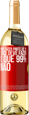 29,95 € Envio grátis | Vinho branco Edição WHITE Para fazer parte de 1%, você deve fazer o que 99% não Etiqueta Vermelha. Etiqueta personalizável Vinho jovem Colheita 2024 Verdejo